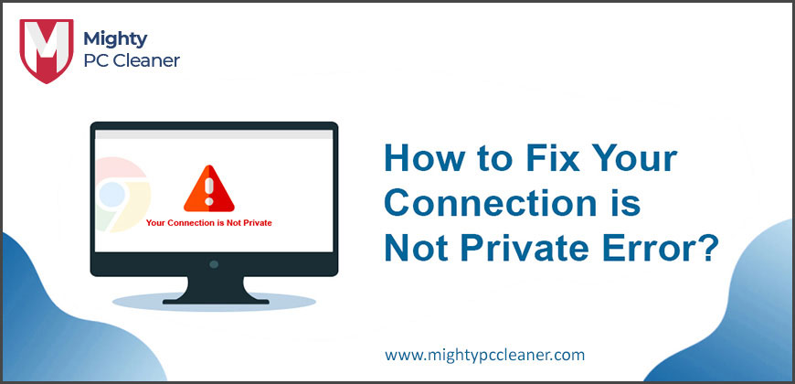 How to Fix Your Connection is Not Private error