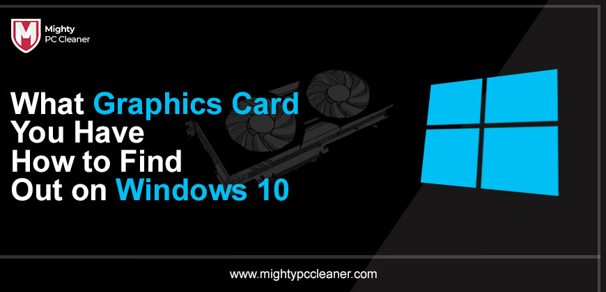 What Graphics Card You Have How to Find Out on Windows 10